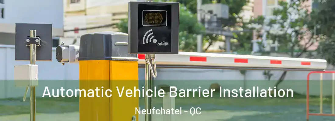  Automatic Vehicle Barrier Installation Neufchatel - QC