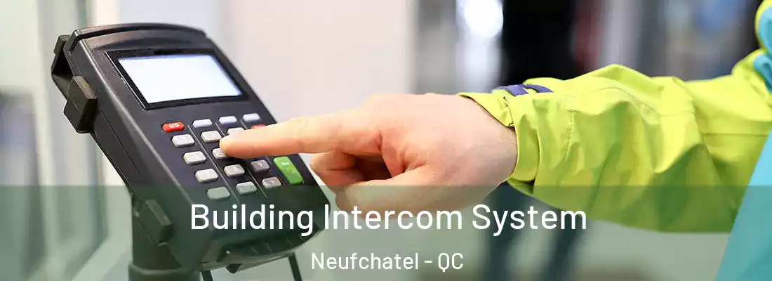  Building Intercom System Neufchatel - QC