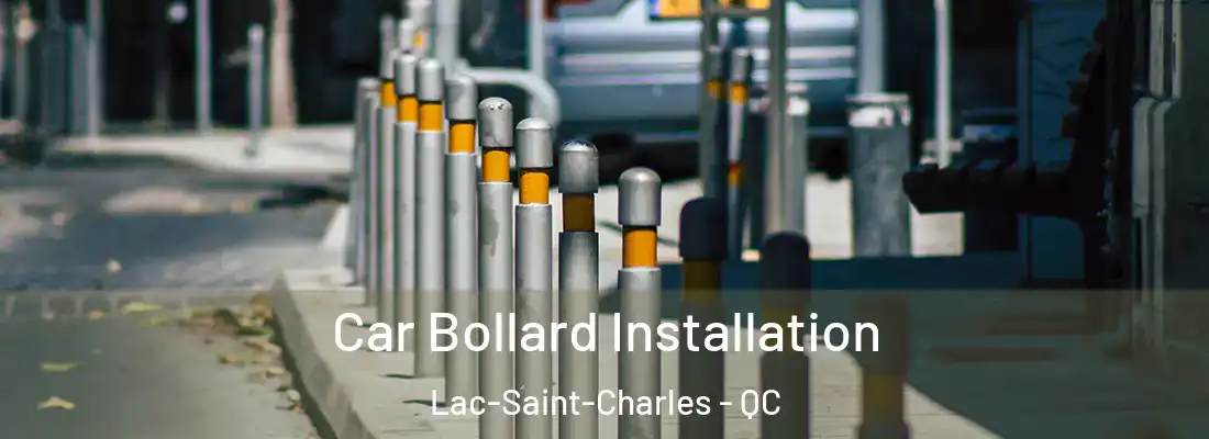  Car Bollard Installation Lac-Saint-Charles - QC