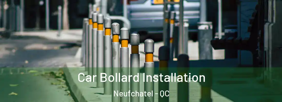  Car Bollard Installation Neufchatel - QC
