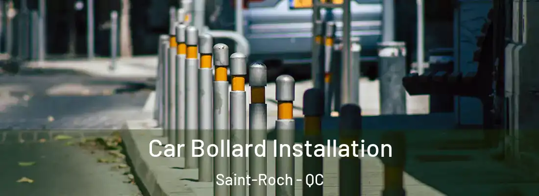  Car Bollard Installation Saint-Roch - QC