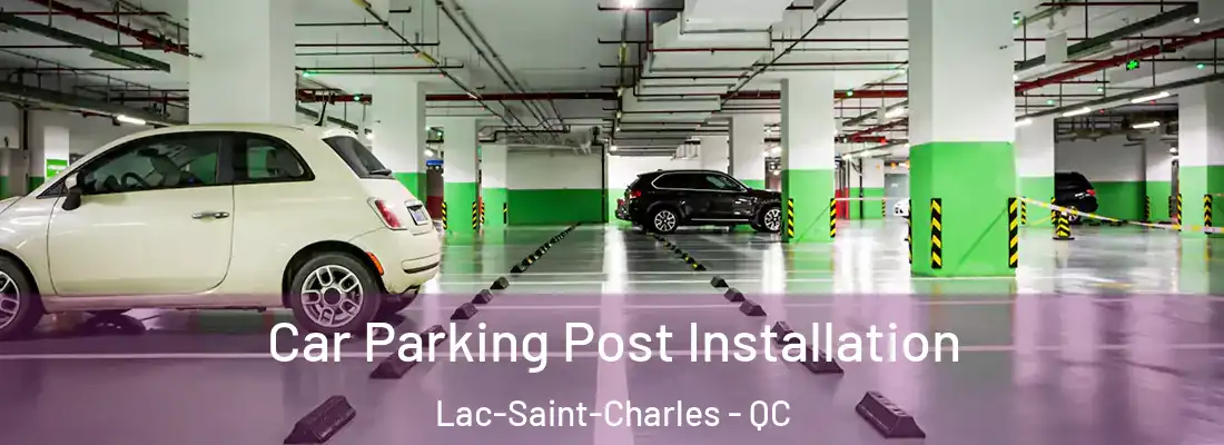  Car Parking Post Installation Lac-Saint-Charles - QC