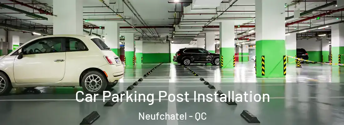  Car Parking Post Installation Neufchatel - QC
