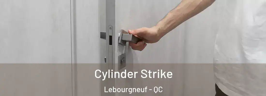  Cylinder Strike Lebourgneuf - QC