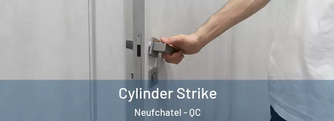  Cylinder Strike Neufchatel - QC
