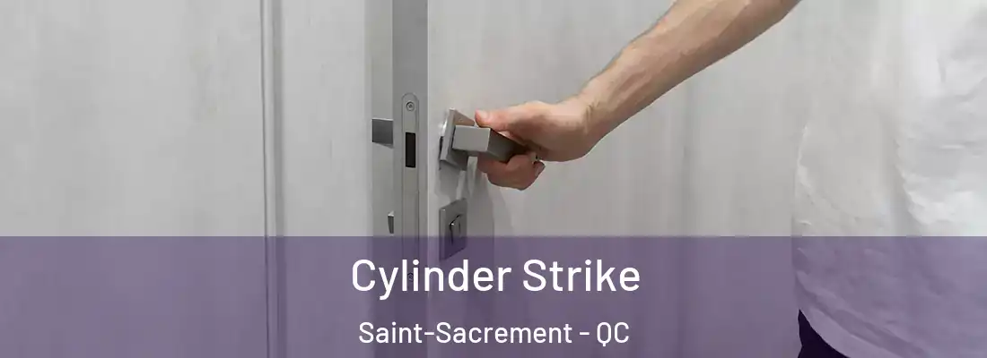  Cylinder Strike Saint-Sacrement - QC