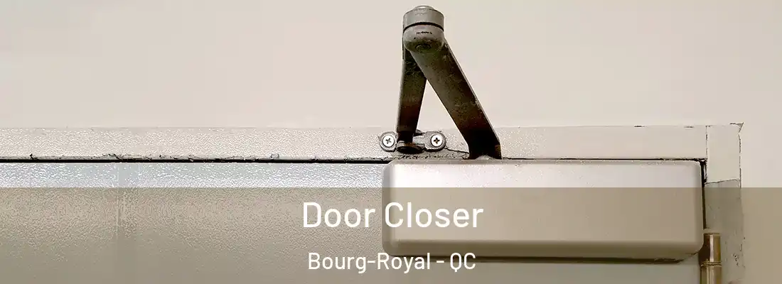  Door Closer Bourg-Royal - QC