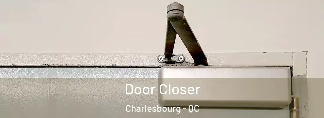  Door Closer Charlesbourg - QC
