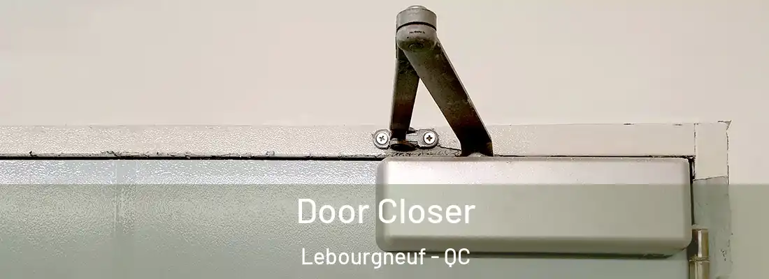  Door Closer Lebourgneuf - QC