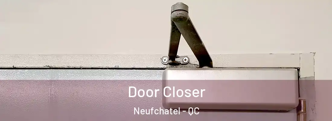  Door Closer Neufchatel - QC