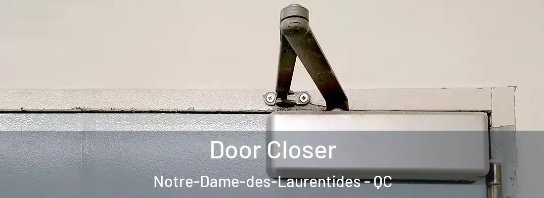  Door Closer Notre-Dame-des-Laurentides - QC