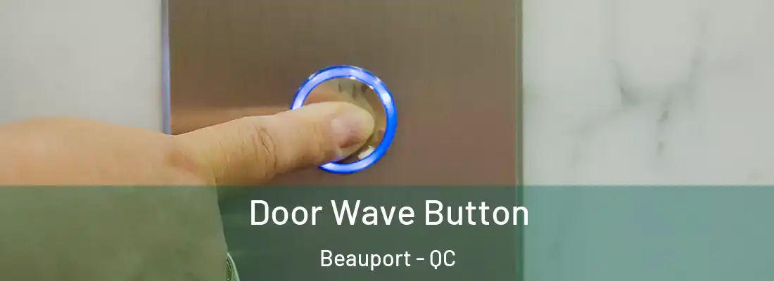  Door Wave Button Beauport - QC