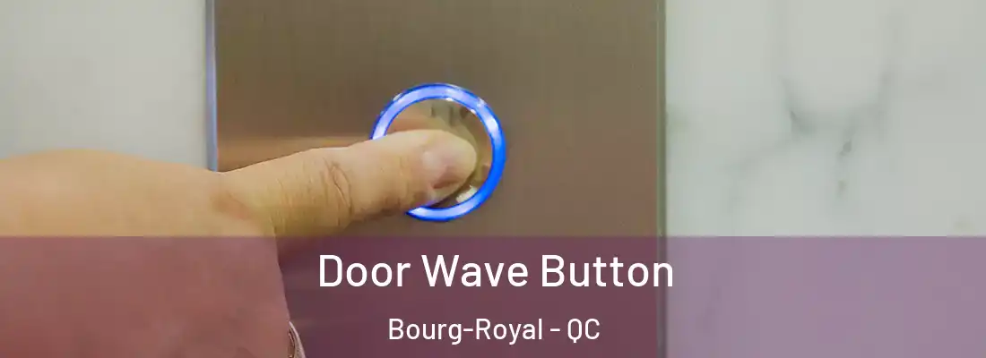  Door Wave Button Bourg-Royal - QC