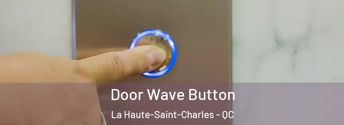  Door Wave Button La Haute-Saint-Charles - QC