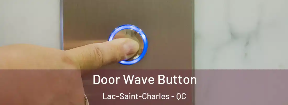  Door Wave Button Lac-Saint-Charles - QC