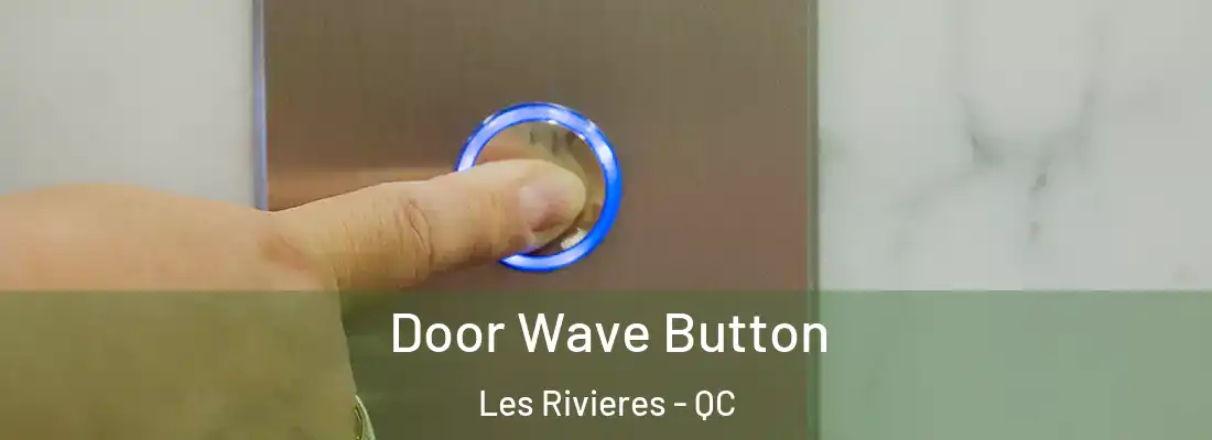  Door Wave Button Les Rivieres - QC