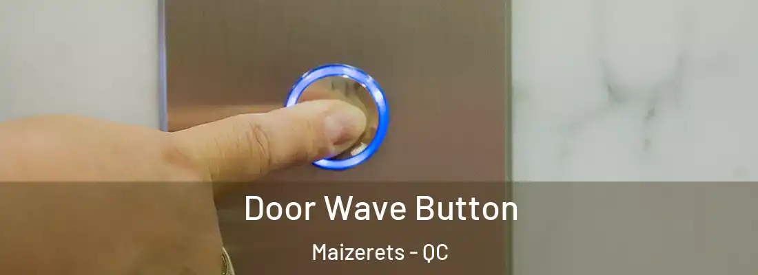  Door Wave Button Maizerets - QC