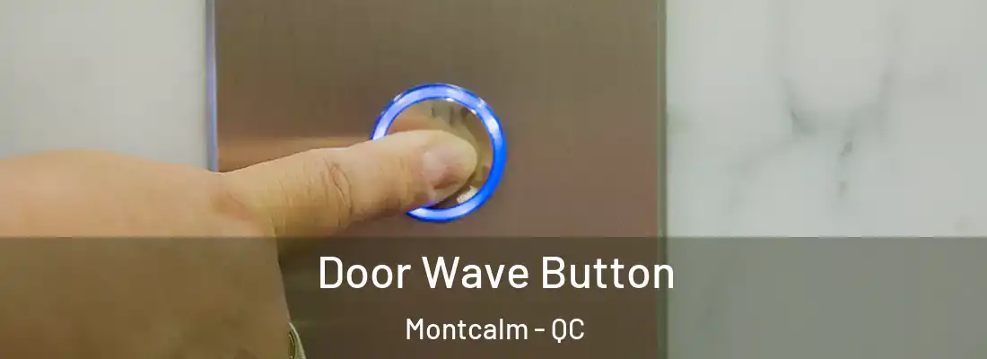  Door Wave Button Montcalm - QC