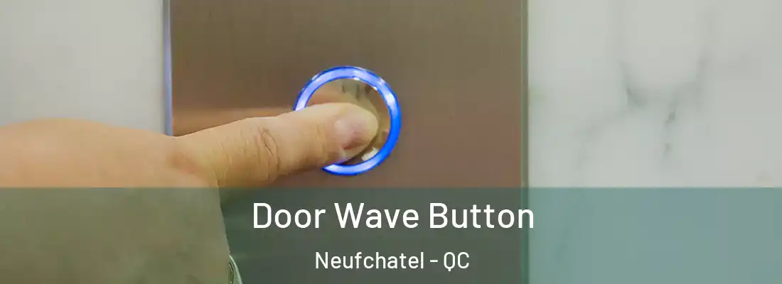  Door Wave Button Neufchatel - QC