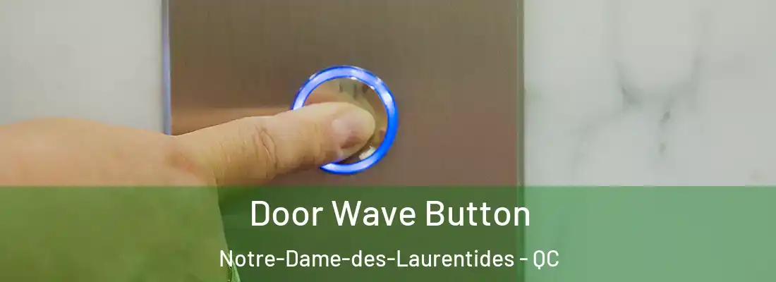  Door Wave Button Notre-Dame-des-Laurentides - QC