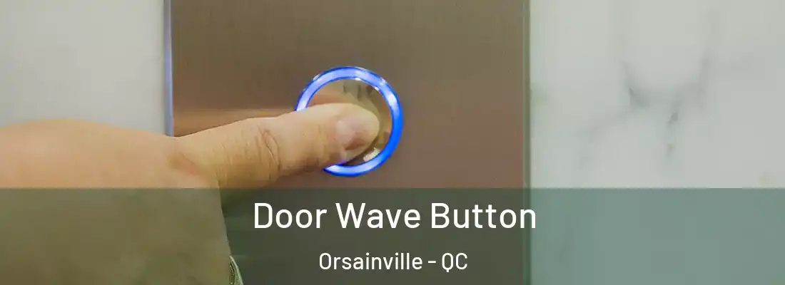  Door Wave Button Orsainville - QC