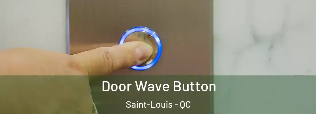  Door Wave Button Saint-Louis - QC