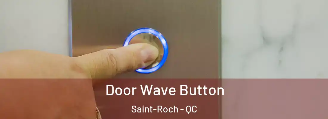  Door Wave Button Saint-Roch - QC