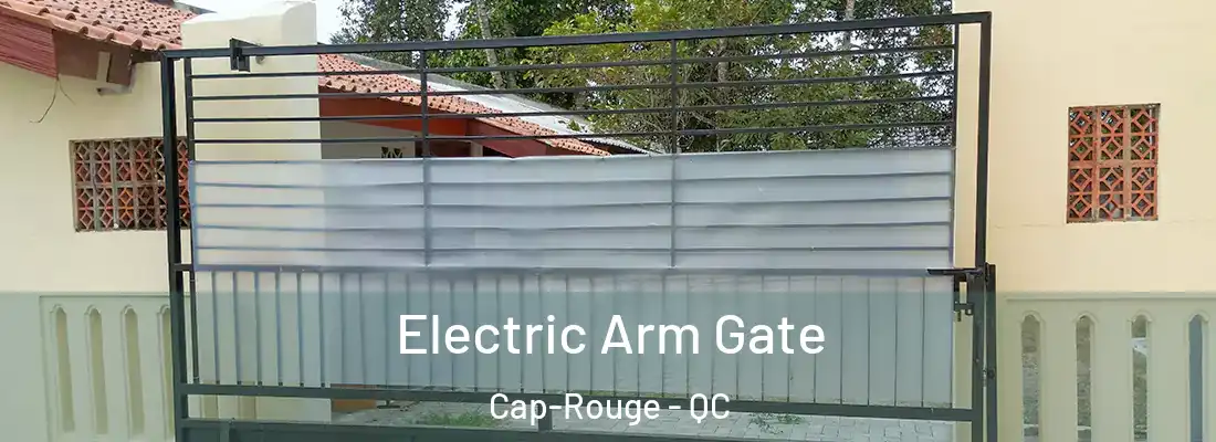 Electric Arm Gate Cap-Rouge - QC