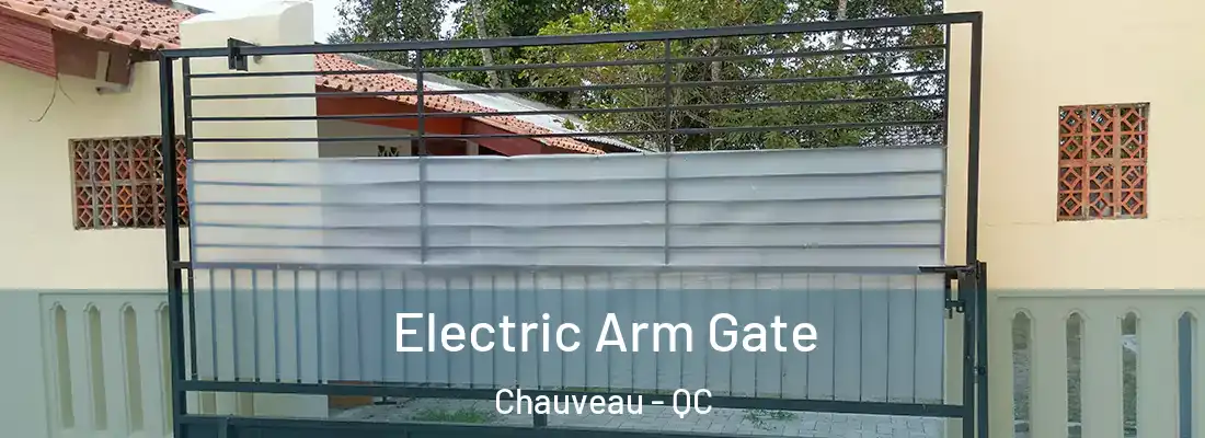  Electric Arm Gate Chauveau - QC