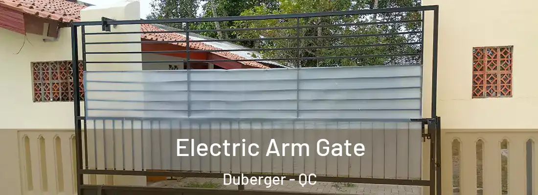  Electric Arm Gate Duberger - QC