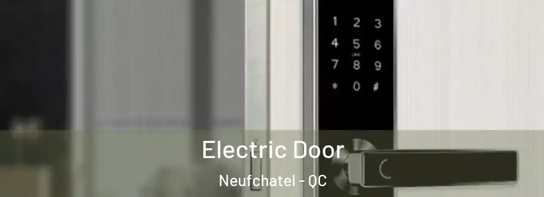  Electric Door Neufchatel - QC