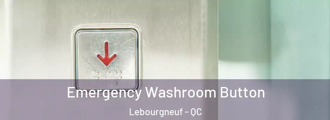  Emergency Washroom Button Lebourgneuf - QC