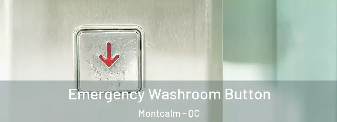  Emergency Washroom Button Montcalm - QC