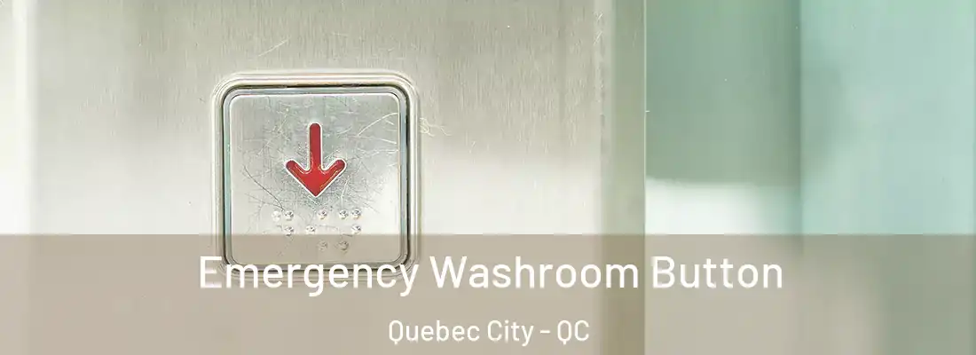  Emergency Washroom Button Quebec City - QC