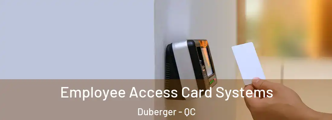  Employee Access Card Systems Duberger - QC