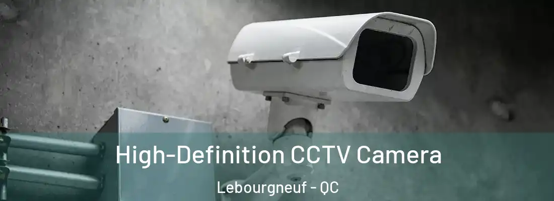  High-Definition CCTV Camera Lebourgneuf - QC