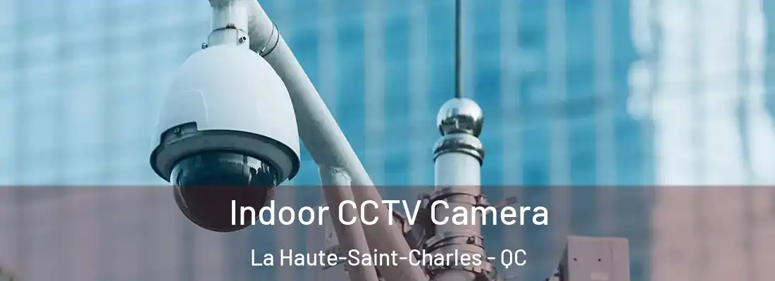  Indoor CCTV Camera La Haute-Saint-Charles - QC