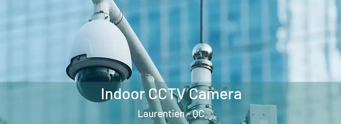  Indoor CCTV Camera Laurentien - QC