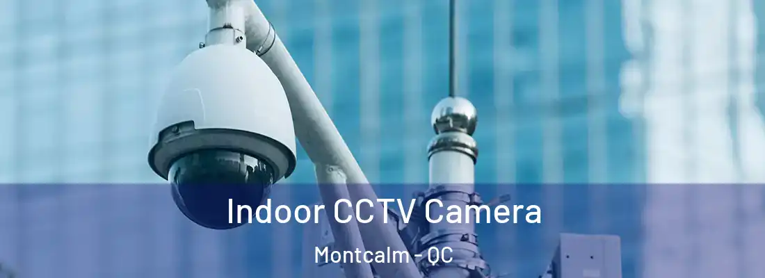  Indoor CCTV Camera Montcalm - QC