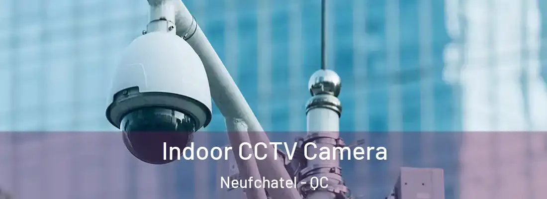  Indoor CCTV Camera Neufchatel - QC