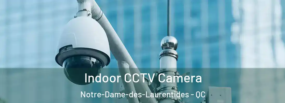  Indoor CCTV Camera Notre-Dame-des-Laurentides - QC