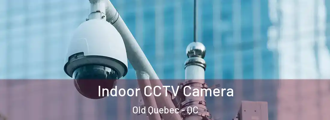  Indoor CCTV Camera Old Quebec - QC