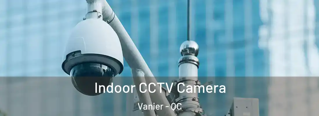  Indoor CCTV Camera Vanier - QC