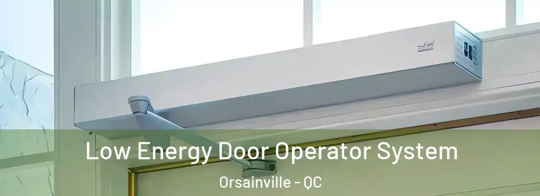  Low Energy Door Operator System Orsainville - QC