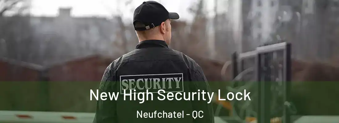  New High Security Lock Neufchatel - QC