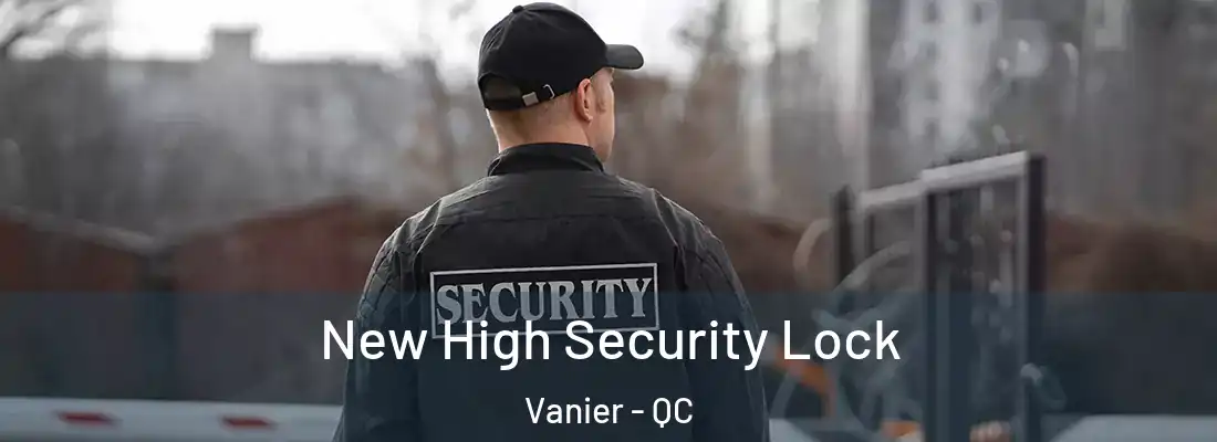  New High Security Lock Vanier - QC