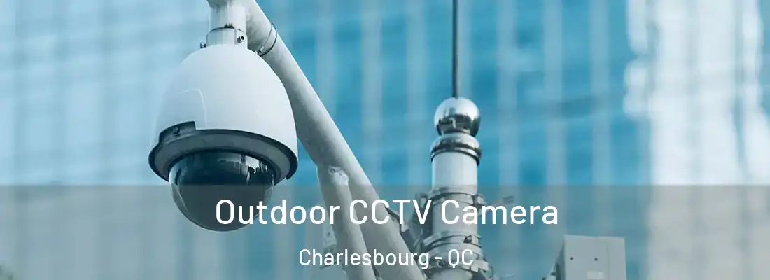  Outdoor CCTV Camera Charlesbourg - QC