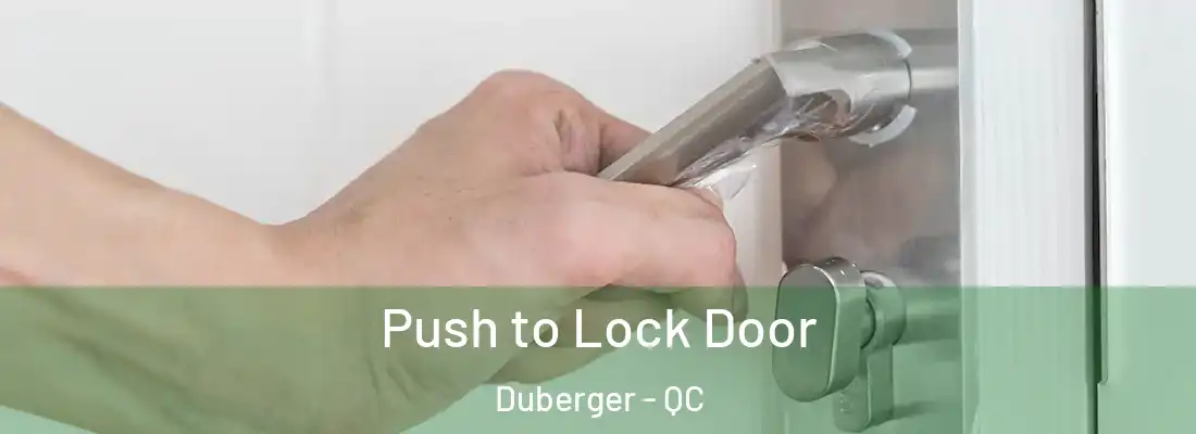  Push to Lock Door Duberger - QC