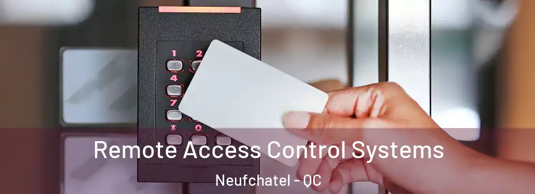  Remote Access Control Systems Neufchatel - QC
