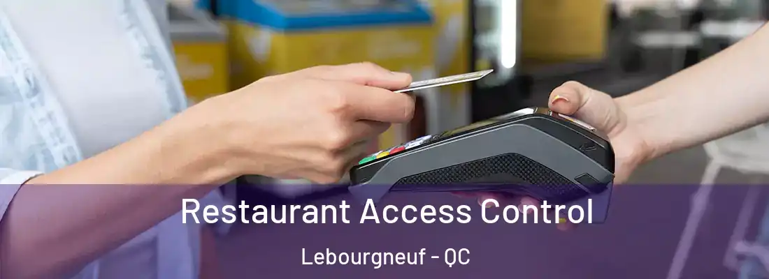  Restaurant Access Control Lebourgneuf - QC